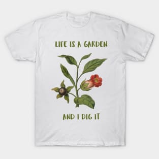 Life Is A Garden And I Dig It Constant Gardener T-Shirt